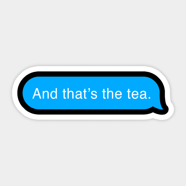And That's The Tea Sips Tea Funny Saying Sticker by mangobanana
